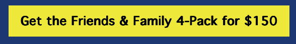 Get The Friends & Family 4-Pack for $150 Button