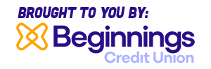 Brought to you b y Beginnings Credit Union